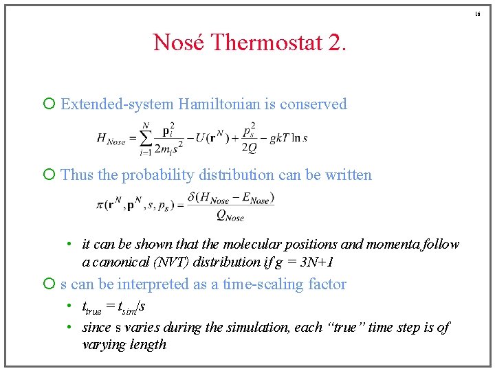 16 Nosé Thermostat 2. ¡ Extended-system Hamiltonian is conserved ¡ Thus the probability distribution