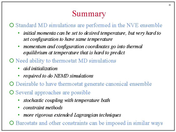 21 Summary ¡ Standard MD simulations are performed in the NVE ensemble • initial