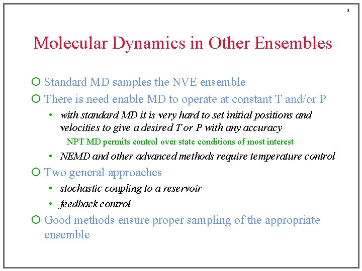 3 Molecular Dynamics in Other Ensembles ¡ Standard MD samples the NVE ensemble ¡