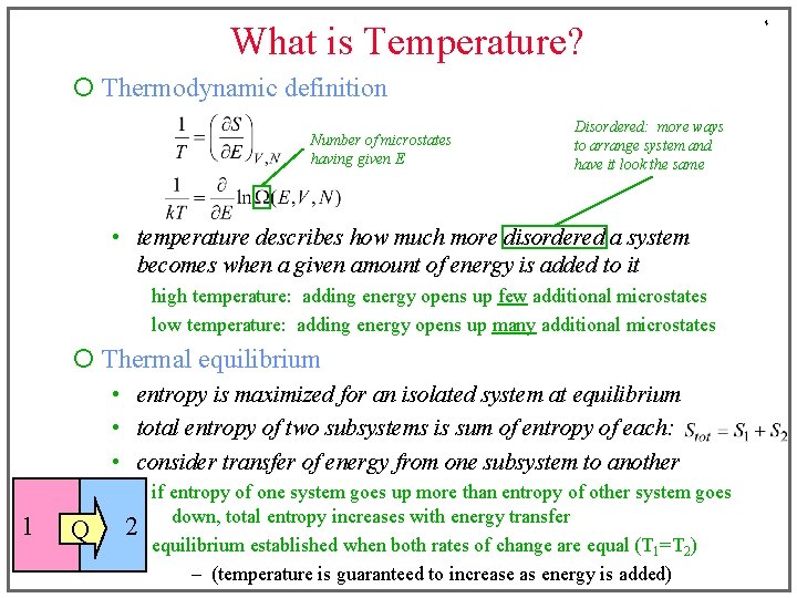 What is Temperature? ¡ Thermodynamic definition Number of microstates having given E Disordered: more