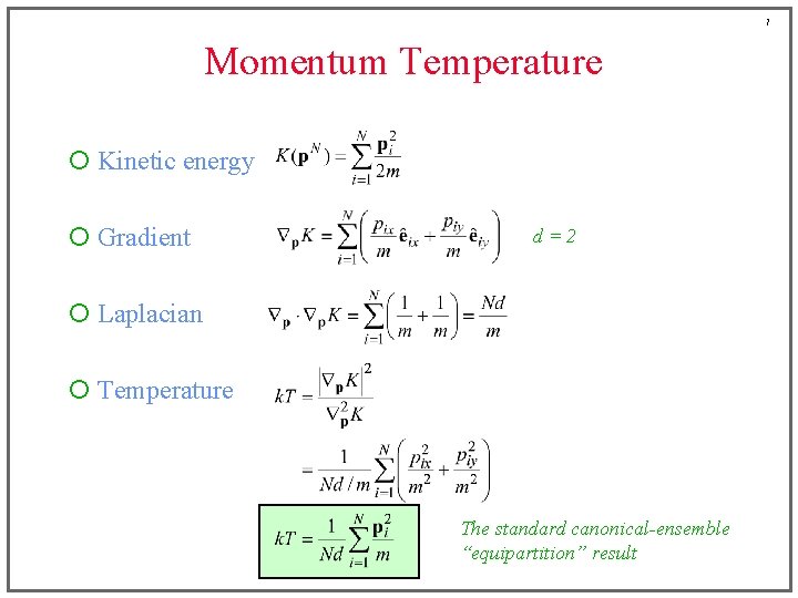 7 Momentum Temperature ¡ Kinetic energy ¡ Gradient d=2 ¡ Laplacian ¡ Temperature The