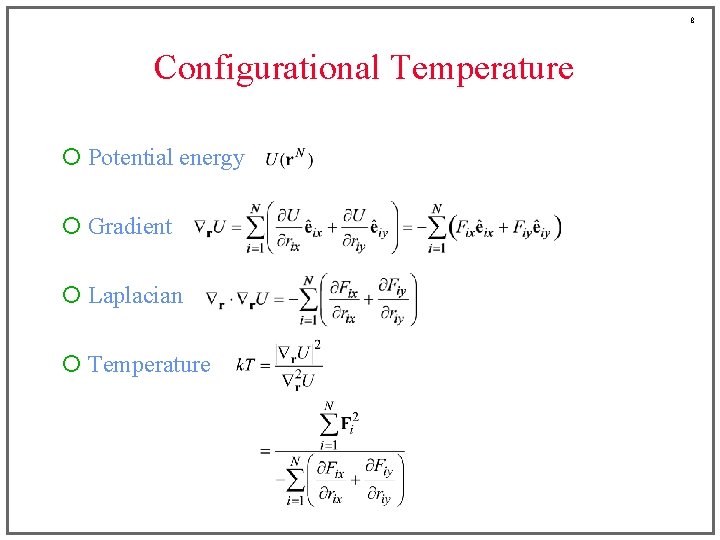 8 Configurational Temperature ¡ Potential energy ¡ Gradient ¡ Laplacian ¡ Temperature 