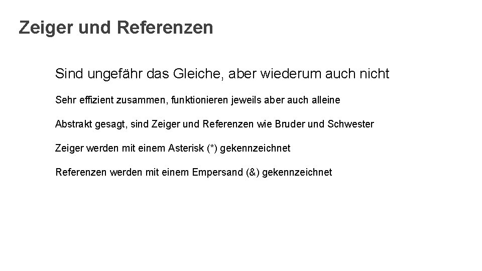 Zeiger und Referenzen Sind ungefähr das Gleiche, aber wiederum auch nicht Sehr effizient zusammen,