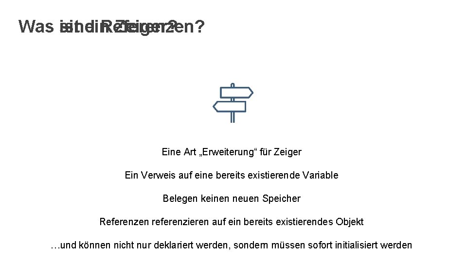 Was ist sind ein Referenzen? Zeiger? Eine Art „Erweiterung“ für Zeiger Ein Verweis auf