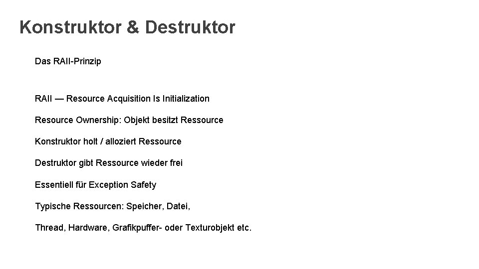 Konstruktor & Destruktor Das RAII-Prinzip RAII — Resource Acquisition Is Initialization Resource Ownership: Objekt