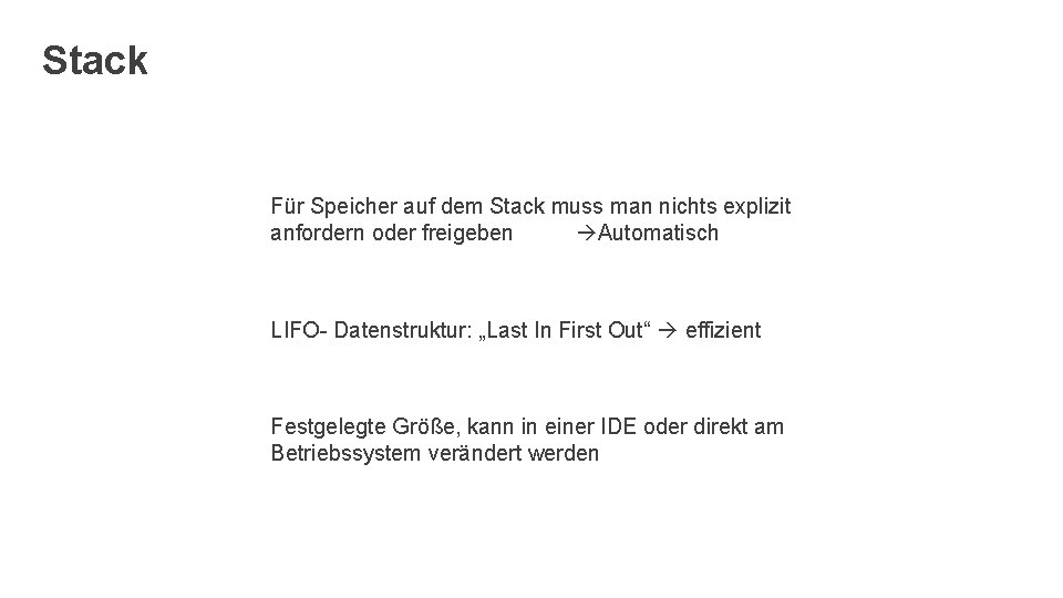 Stack Für Speicher auf dem Stack muss man nichts explizit anfordern oder freigeben Automatisch