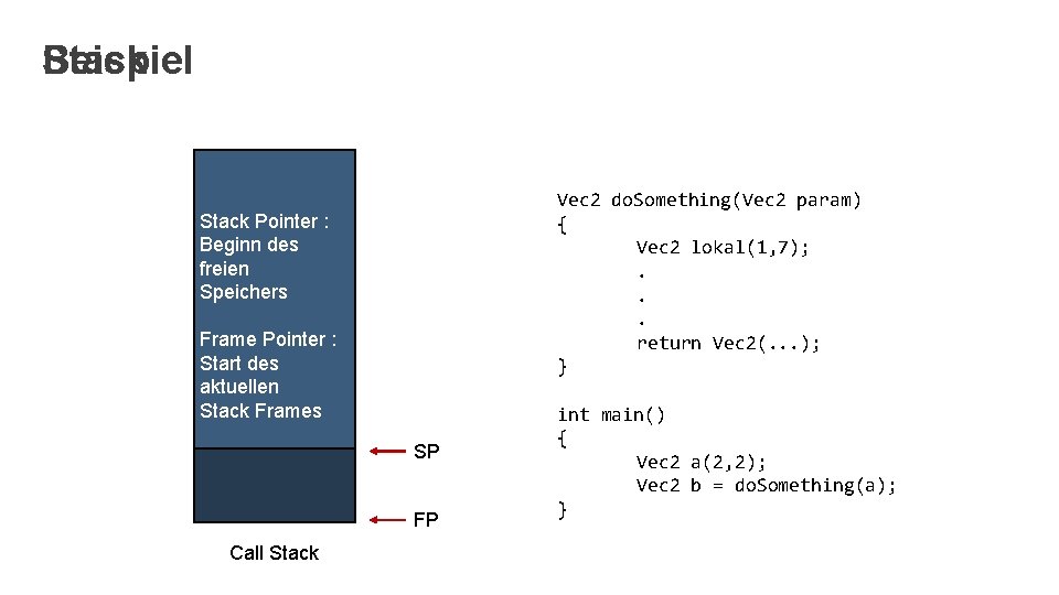 Beispiel Stack Vec 2 do. Something(Vec 2 param) { Vec 2 lokal(1, 7); .