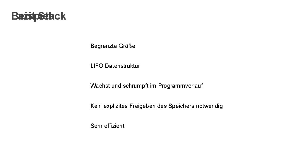 Fazit Stack Beispiel Begrenzte Größe LIFO Datenstruktur Wächst und schrumpft im Programmverlauf Kein explizites