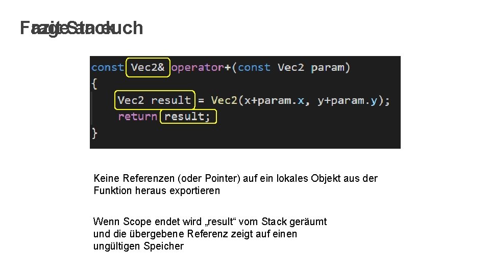 Fazit Stack Frage an euch Keine Referenzen (oder Pointer) auf ein lokales Objekt aus