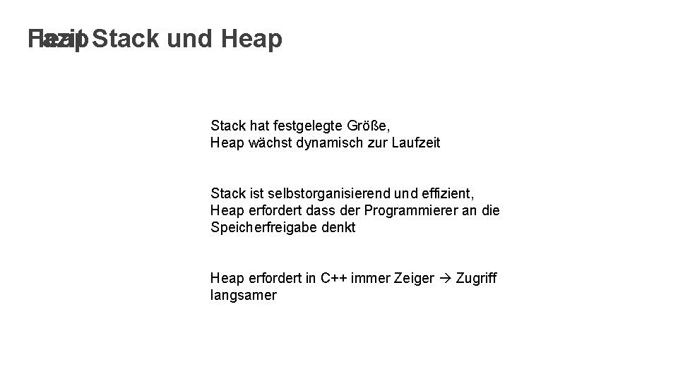 Fazit Stack und Heap Stack hat festgelegte Größe, Heap wächst dynamisch zur Laufzeit Stack