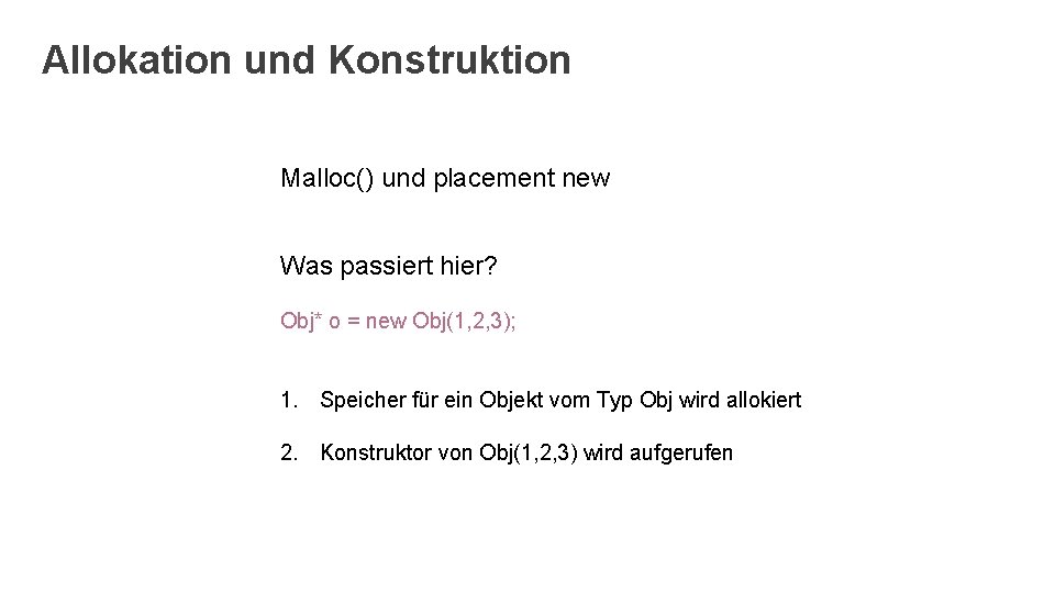 Allokation und Konstruktion Malloc() und placement new Was passiert hier? Obj* o = new