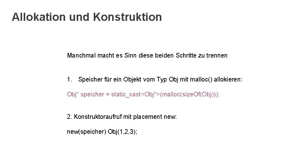 Allokation und Konstruktion Manchmal macht es Sinn diese beiden Schritte zu trennen 1. Speicher