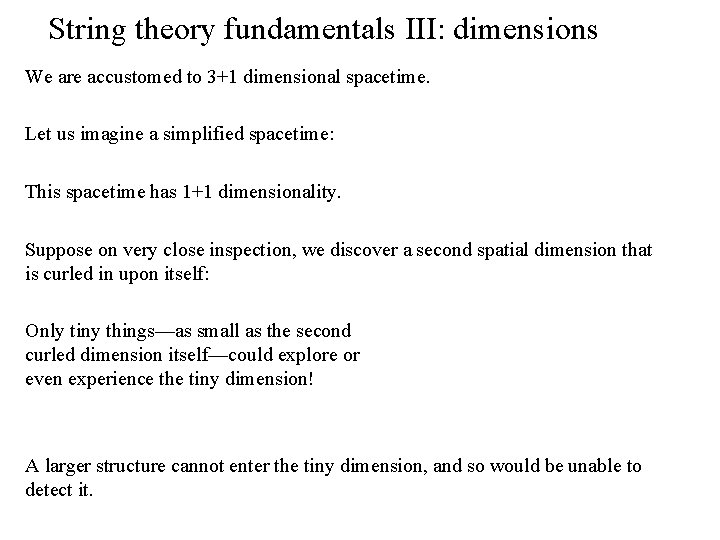 String theory fundamentals III: dimensions We are accustomed to 3+1 dimensional spacetime. Let us
