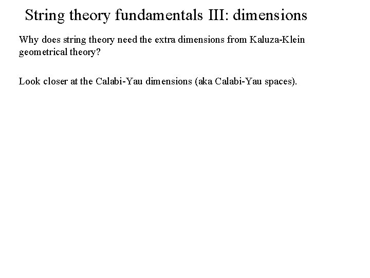 String theory fundamentals III: dimensions Why does string theory need the extra dimensions from