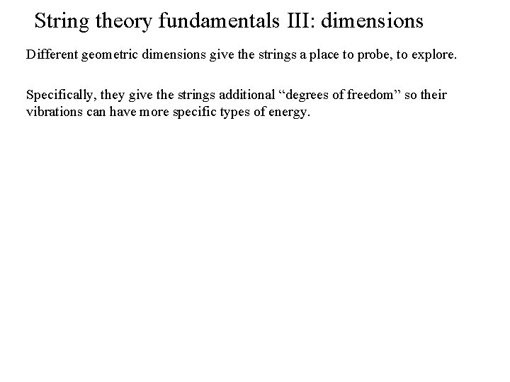 String theory fundamentals III: dimensions Different geometric dimensions give the strings a place to