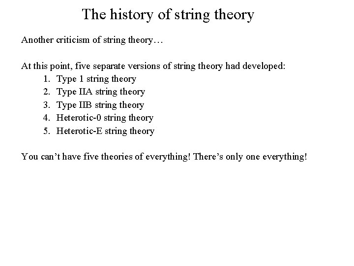 The history of string theory Another criticism of string theory… At this point, five