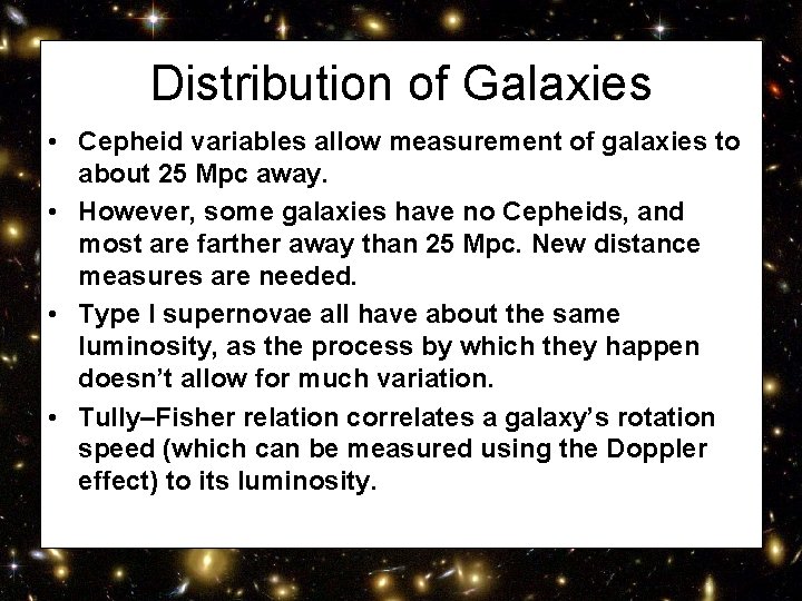 Distribution of Galaxies • Cepheid variables allow measurement of galaxies to about 25 Mpc