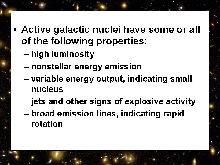  • Active galactic nuclei have some or all of the following properties: –