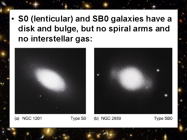  • S 0 (lenticular) and SB 0 galaxies have a disk and bulge,