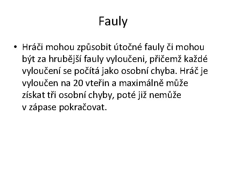 Fauly • Hráči mohou způsobit útočné fauly či mohou být za hrubější fauly vyloučeni,