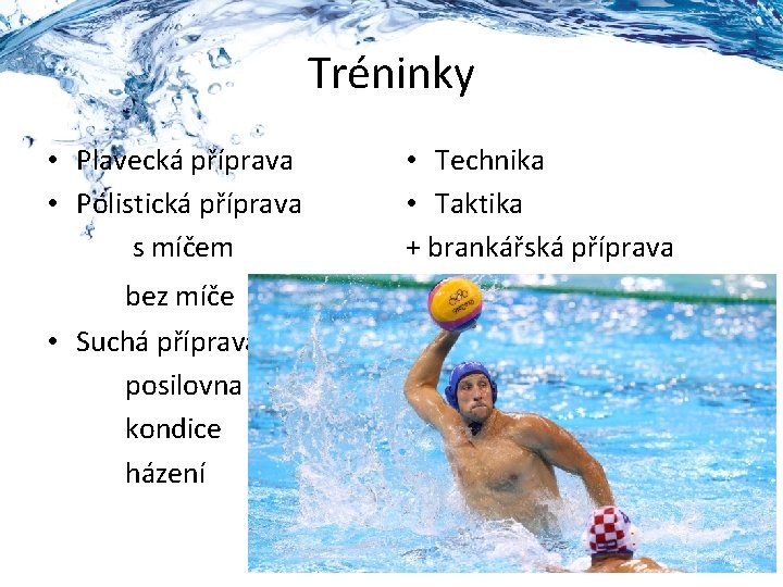 Tréninky • Plavecká příprava • Pólistická příprava s míčem bez míče • Suchá příprava