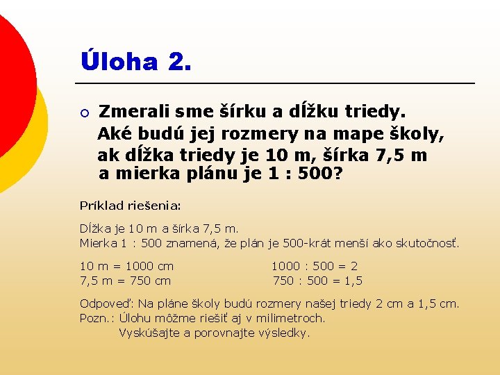 Úloha 2. ¡ Zmerali sme šírku a dĺžku triedy. Aké budú jej rozmery na