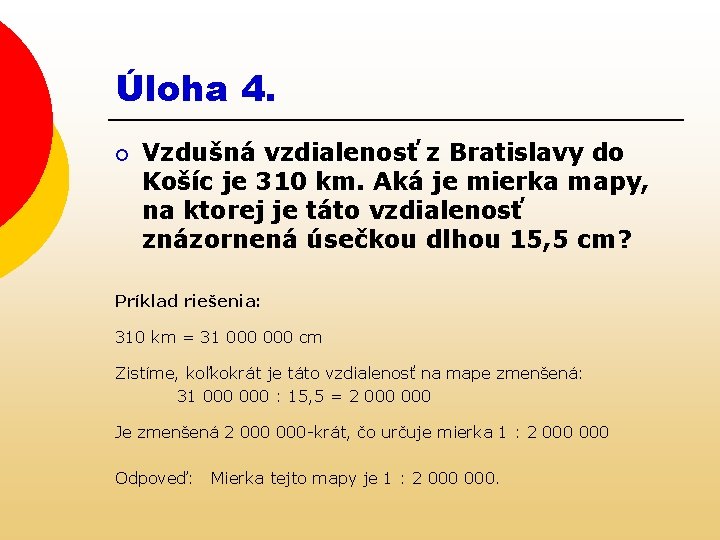 Úloha 4. ¡ Vzdušná vzdialenosť z Bratislavy do Košíc je 310 km. Aká je
