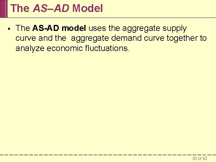 The AS–AD Model § The AS-AD model uses the aggregate supply curve and the