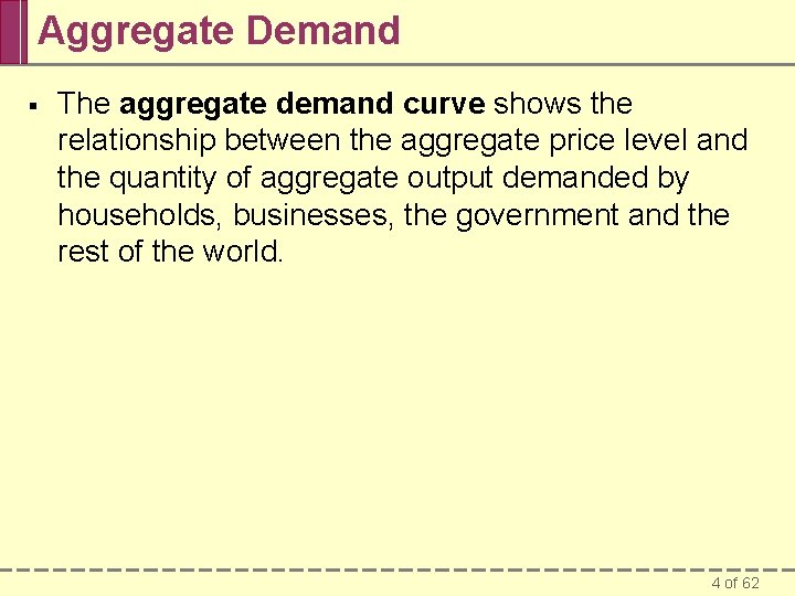 Aggregate Demand § The aggregate demand curve shows the relationship between the aggregate price