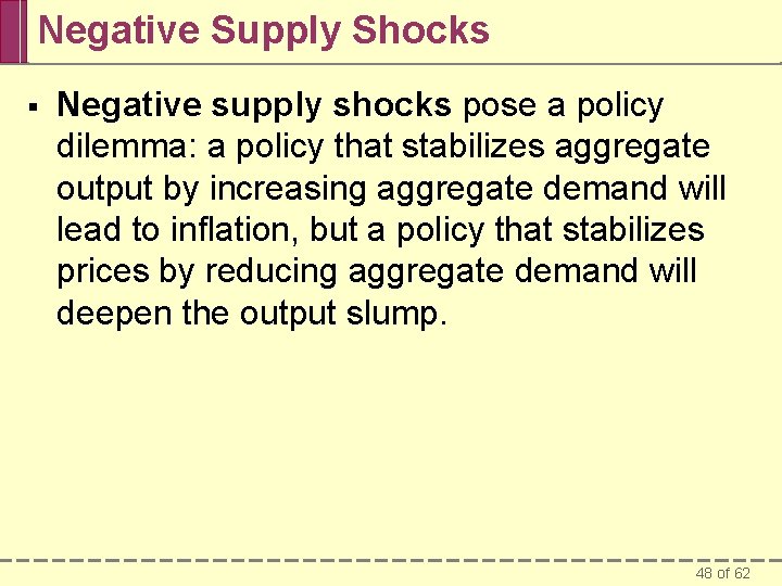 Negative Supply Shocks § Negative supply shocks pose a policy dilemma: a policy that