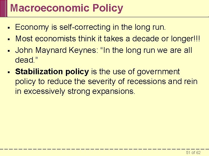 Macroeconomic Policy § § Economy is self-correcting in the long run. Most economists think