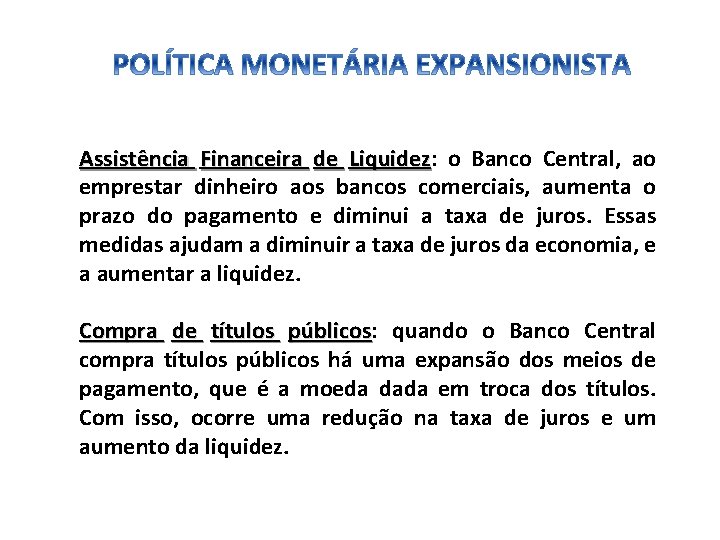 Assistência Financeira de Liquidez: Liquidez o Banco Central, ao emprestar dinheiro aos bancos comerciais,