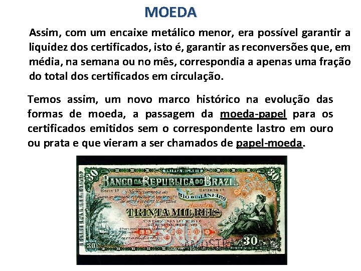 MOEDA Assim, com um encaixe metálico menor, era possível garantir a liquidez dos certificados,