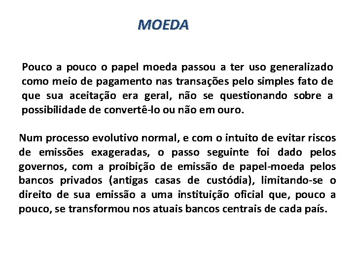 MOEDA Pouco a pouco o papel moeda passou a ter uso generalizado como meio