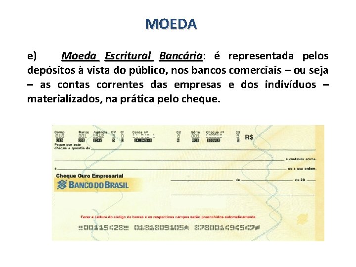 MOEDA e) Moeda Escritural Bancária: Bancária é representada pelos depósitos à vista do público,