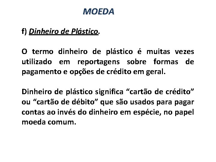 MOEDA f) Dinheiro de Plástico O termo dinheiro de plástico é muitas vezes utilizado