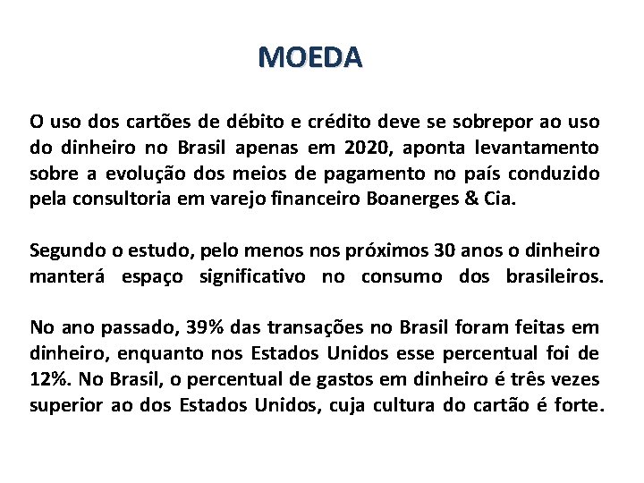 MOEDA O uso dos cartões de débito e crédito deve se sobrepor ao uso