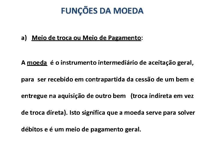 FUNÇÕES DA MOEDA a) Meio de troca ou Meio de Pagamento: Pagamento A moeda