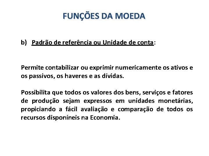 FUNÇÕES DA MOEDA b) Padrão de referência ou Unidade de conta: conta Permite contabilizar