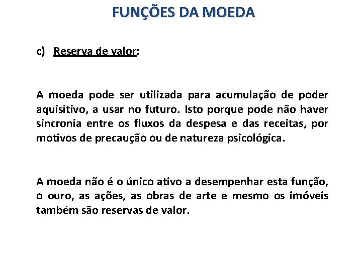 FUNÇÕES DA MOEDA c) Reserva de valor: valor A moeda pode ser utilizada para