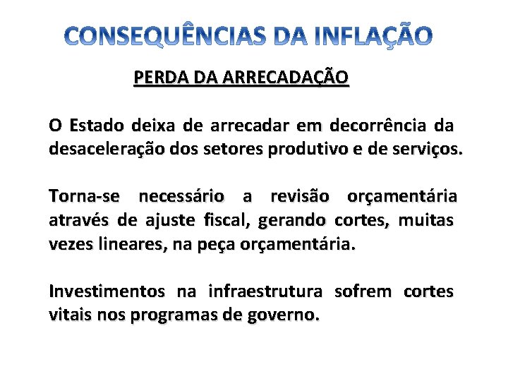  PERDA DA ARRECADAÇÃO O Estado deixa de arrecadar em decorrência da desaceleração dos