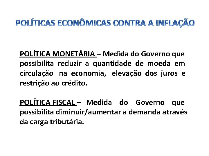 POLÍTICA MONETÁRIA – Medida do Governo que possibilita reduzir a quantidade de moeda em