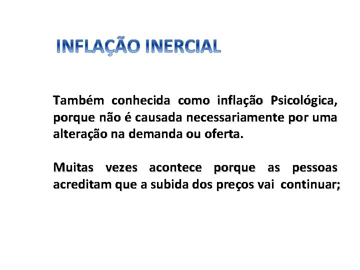 Também conhecida como inflação Psicológica, porque não é causada necessariamente por uma alteração na