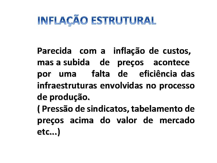 Parecida com a inflação de custos, mas a subida de preços acontece por uma