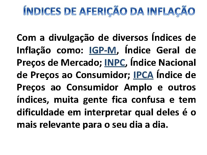 Com a divulgação de diversos Índices de Inflação como: IGP-M, Índice Geral de Preços