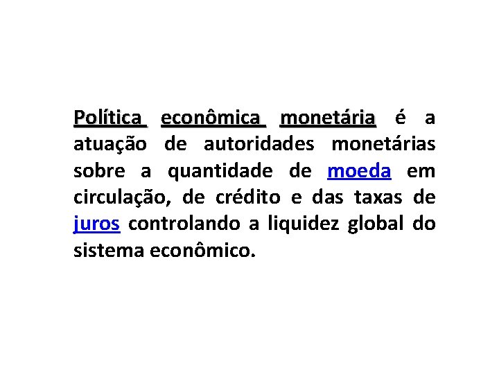 Política econômica monetária é a atuação de autoridades monetárias sobre a quantidade de moeda