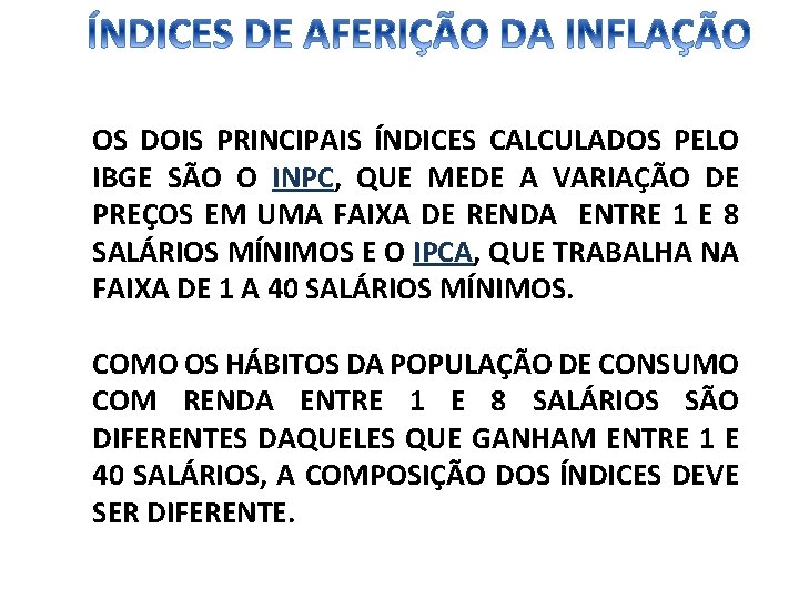 OS DOIS PRINCIPAIS ÍNDICES CALCULADOS PELO IBGE SÃO O INPC, QUE MEDE A VARIAÇÃO