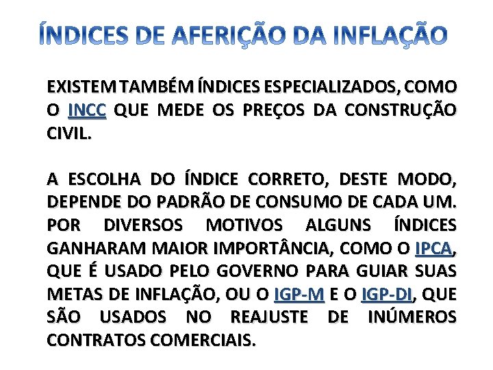 EXISTEM TAMBÉM ÍNDICES ESPECIALIZADOS, COMO O INCC QUE MEDE OS PREÇOS DA CONSTRUÇÃO CIVIL.