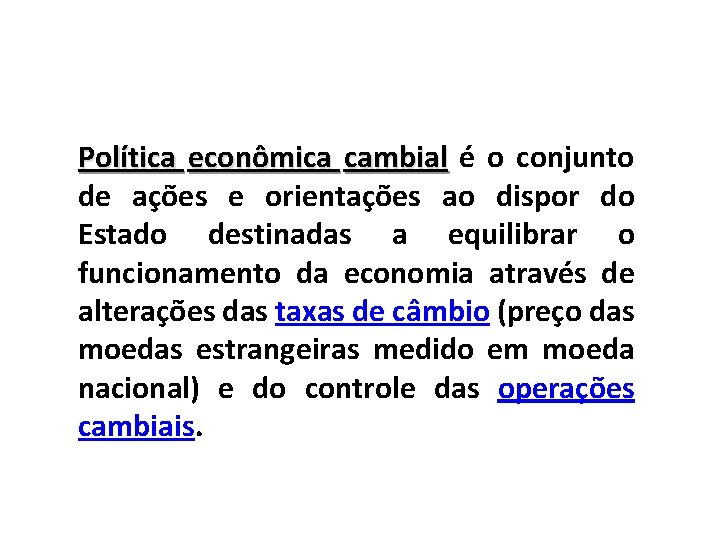 Política econômica cambial é o conjunto de ações e orientações ao dispor do Estado