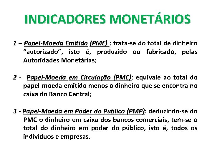  INDICADORES MONETÁRIOS 1 – Papel-Moeda Emitido (PME) : trata-se do total de dinheiro